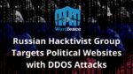 Russian Hacktivist Group Targets Political Websites with DDOS Attacks