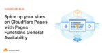 Spice up your sites on Cloudflare Pages with Pages Functions General Availability
