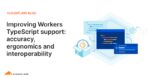 Improving Workers TypeScript support: accuracy, ergonomics and interoperability