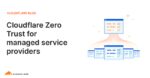 Cloudflare Zero Trust for managed service providers