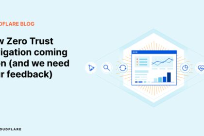 New Zero Trust navigation coming soon (and we need your feedback)