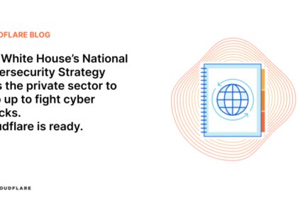 The White House’s National Cybersecurity Strategy asks the private sector to step up to fight cyber attacks. Cloudflare is ready