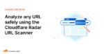 Analyze any URL safely using the Cloudflare Radar URL Scanner