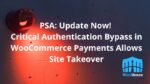 Update Now! Critical Authentication Bypass in WooCommerce Payments Allows Site Takeover