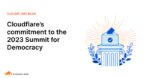 Cloudflare’s commitment to the 2023 Summit for Democracy