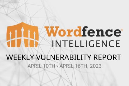 Wordfence Intelligence Weekly WordPress Vulnerability Report (Apr 10, 2023 to Apr 16, 2023)