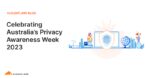 Celebrating Australia’s Privacy Awareness Week 2023