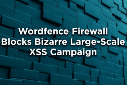 Wordfence Firewall Blocks Bizarre Large-Scale XSS Campaign