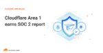 Cloudflare Area 1 earns SOC 2 report