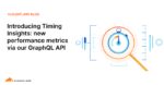 new performance metrics via our GraphQL API