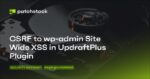 CSRF to wp-admin Site Wide XSS in UpdraftPlus Plugin