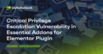 Critical Privilege Escalation in Essential Addons for Elementor Plugin Affecting 1+ Million Sites