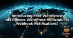 Introducing Free Wordfence Intelligence WordPress Vulnerability Webhook Notifications!