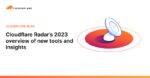 Cloudflare Radar’s 2023 overview of new tools and insights