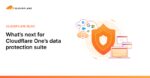 What’s next for Cloudflare One’s data protection suite