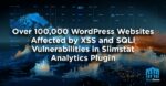 Over 100,000 WordPress Websites Affected by XSS and SQLi Vulnerabilities in Slimstat Analytics Plugin
