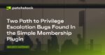 Two privilege escalation vulnerability in Simple Membership Plugin
