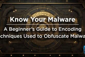 Know your Malware – A Beginner’s Guide to Encoding Techniques Used to Obfuscate Malware