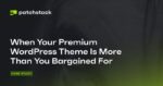 When Your Premium WordPress Theme Is More Than You Bargained For