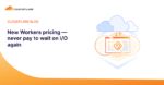 New Workers pricing — never pay to wait on I/O again