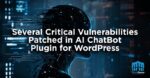 Several Critical Vulnerabilities Patched in AI ChatBot Plugin for WordPress