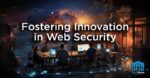 Fostering Innovation in Web Security