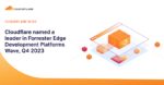 Cloudflare named a leader in Forrester Edge Development Platforms Wave, Q4 2023