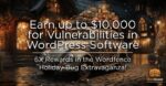 Earn up to $10,000 for Vulnerabilities in WordPress Software