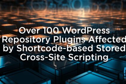 Over 100 WordPress Repository Plugins Affected by Shortcode-based Stored Cross-Site Scripting