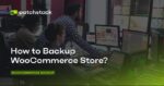 How to Backup WooCommerce Store?