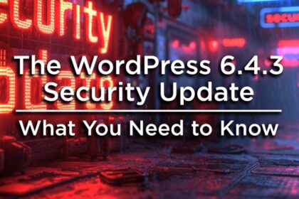 The WordPress 6.4.3 Security Update – What You Need to Know