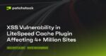 XSS Vulnerability in LiteSpeed Cache Plugin Affecting 4+ Million Sites