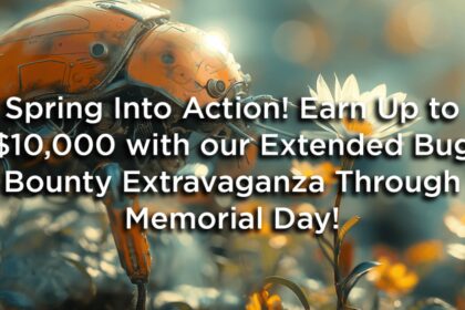 Spring into Action! Earn up to $10,000 with our Extended Bug Bounty Program Extravaganza through Memorial Day!