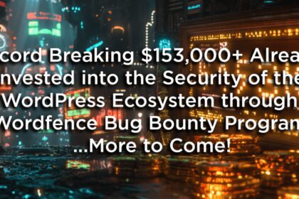 Record Breaking $153,000+ Already Invested into the Security of the WordPress Ecosystem by Wordfence – More to Come!