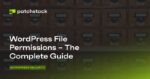 WordPress File Permissions – The Complete Guide