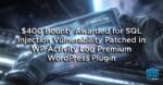 $400 Bounty Awarded for SQL Injection Vulnerability Patched in WP Activity Log Premium WordPress Plugin
