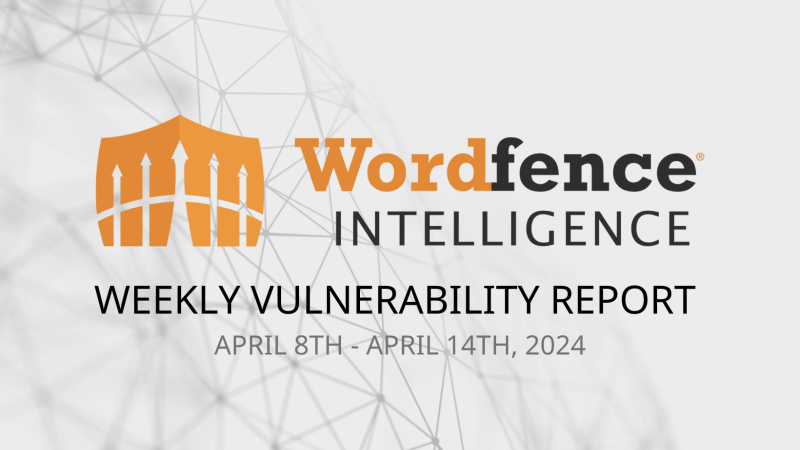 Wordfence Intelligence Weekly WordPress Vulnerability Report (April 8, 2024 to April 14, 2024)