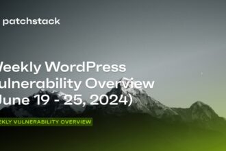 Patchstack’s Weekly WordPress Vulnerability Overview – June 19 to 25, 2024